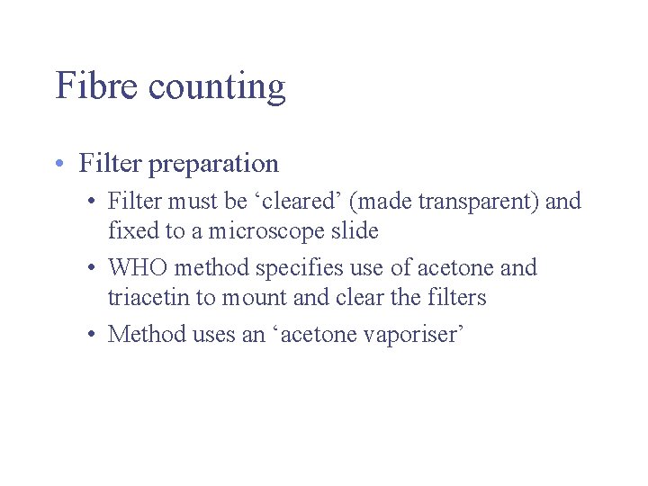 Fibre counting • Filter preparation • Filter must be ‘cleared’ (made transparent) and fixed