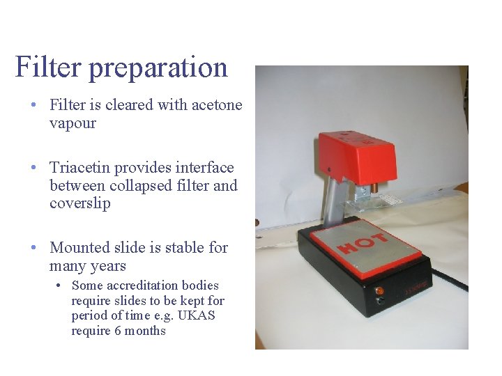 Filter preparation • Filter is cleared with acetone vapour • Triacetin provides interface between