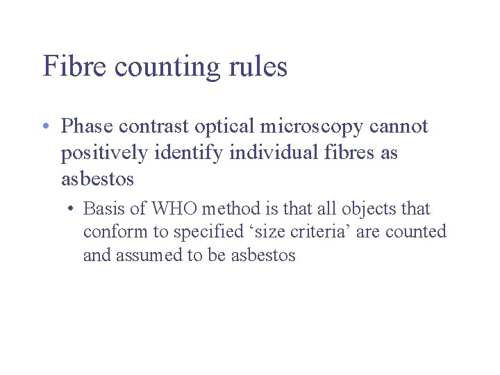 Fibre counting rules • Phase contrast optical microscopy cannot positively identify individual fibres as