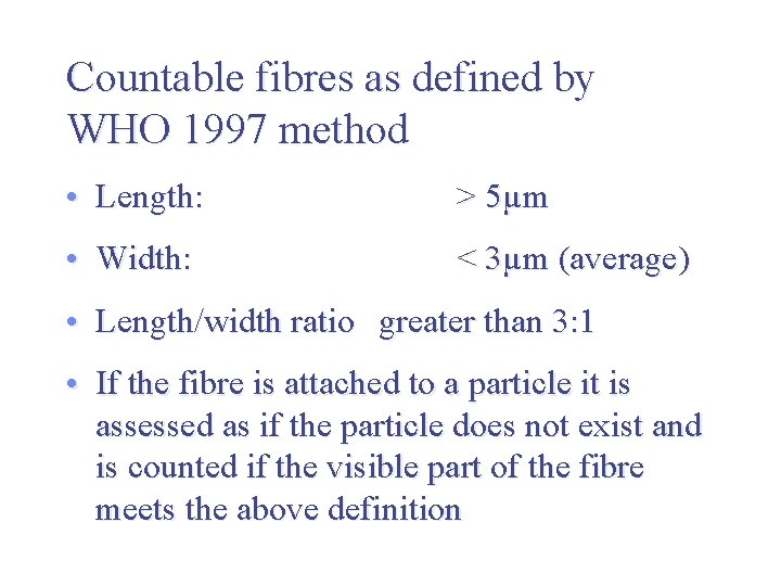 Countable fibres as defined by WHO 1997 method • Length: > 5µm • Width: