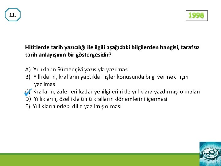 11. 1998 Hititlerde tarih yazıcılığı ile ilgili aşağıdaki bilgilerden hangisi, tarafsız tarih anlayışının bir