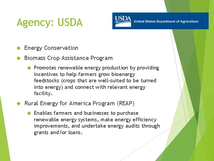 Agency: USDA Energy Conservation Biomass Crop Assistance Program Promotes renewable energy production by providing