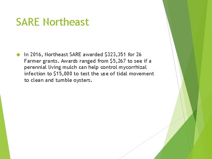 SARE Northeast In 2016, Northeast SARE awarded $323, 351 for 26 Farmer grants. Awards