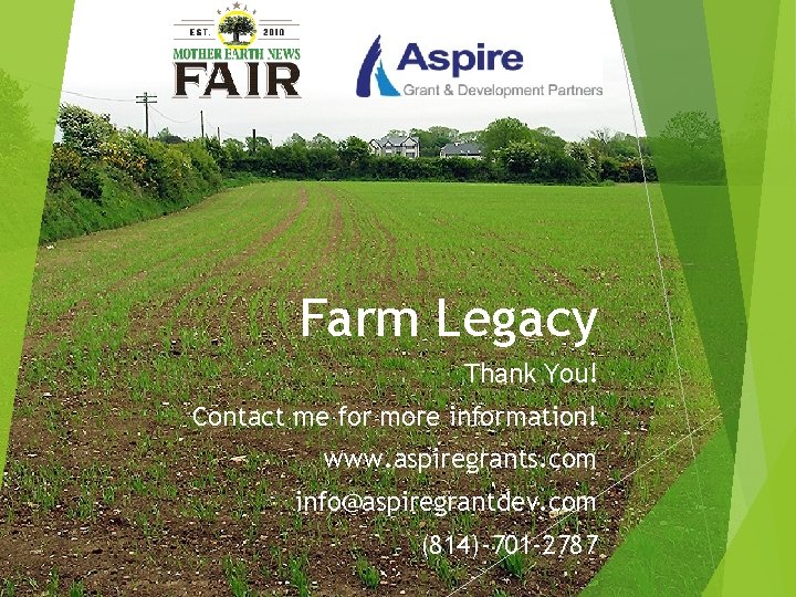 Farm Legacy Thank You! Contact me for more information! www. aspiregrants. com info@aspiregrantdev. com