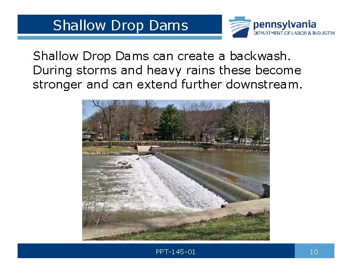 Shallow Drop Dams can create a backwash. During storms and heavy rains these become