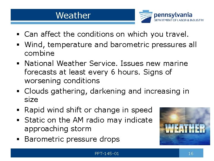 Weather § Can affect the conditions on which you travel. § Wind, temperature and