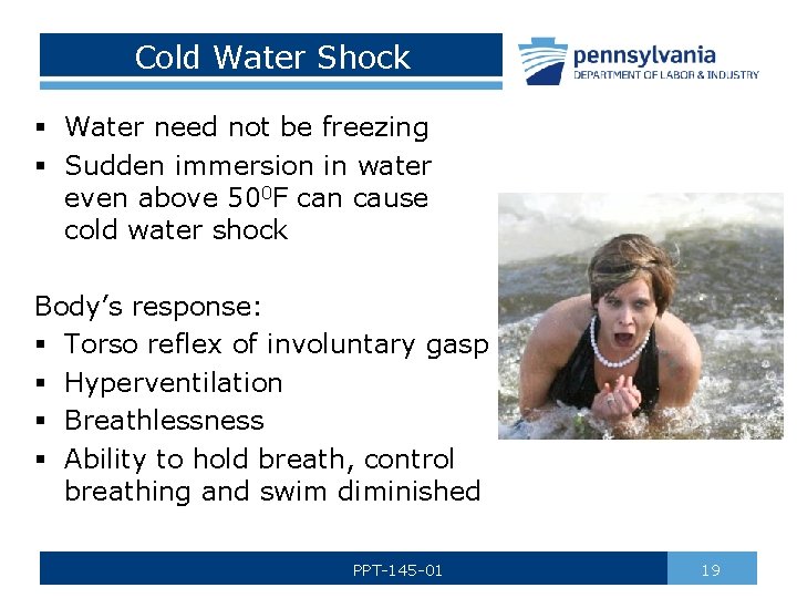 Cold Water Shock § Water need not be freezing § Sudden immersion in water