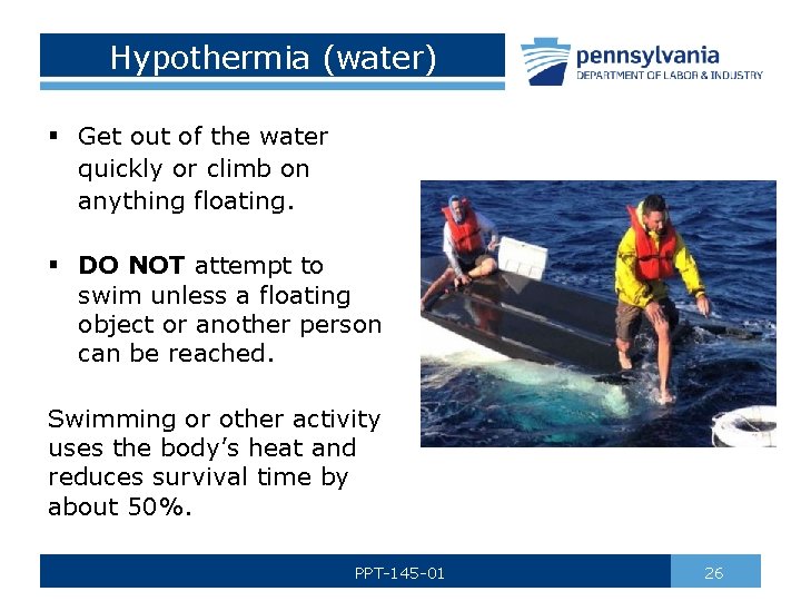 Hypothermia (water) § Get out of the water quickly or climb on anything floating.