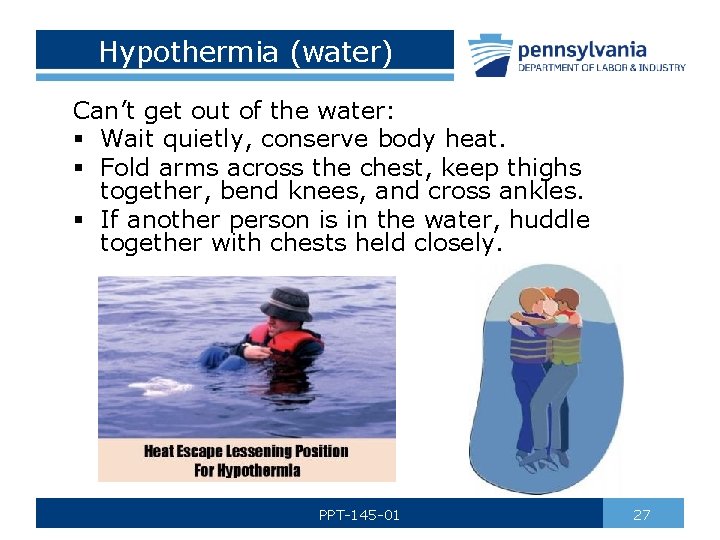 Hypothermia (water) Can’t get out of the water: § Wait quietly, conserve body heat.