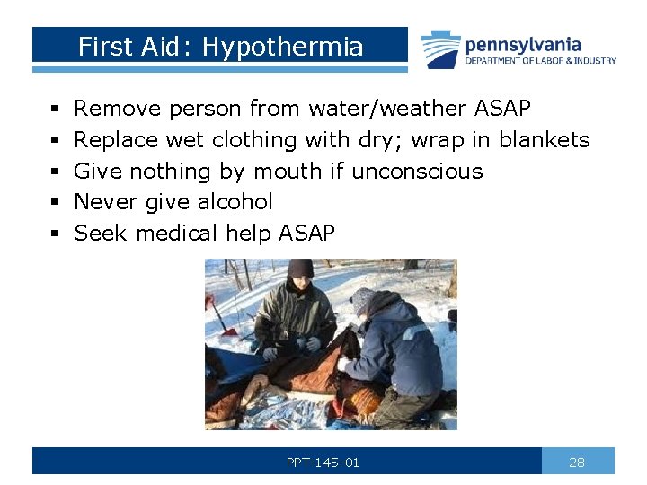 First Aid: Hypothermia § § § Remove person from water/weather ASAP Replace wet clothing