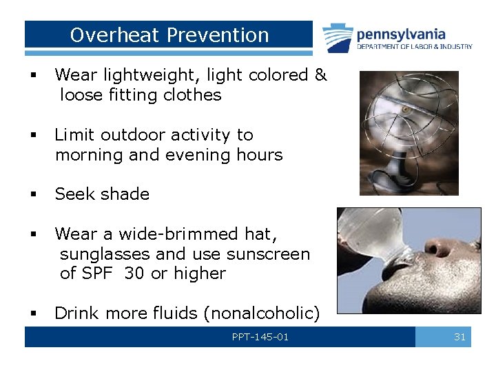 Overheat Prevention § Wear lightweight, light colored & loose fitting clothes § Limit outdoor