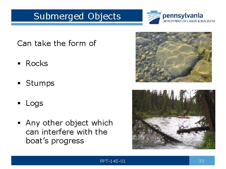 Submerged Objects Can take the form of § Rocks § Stumps § Logs §