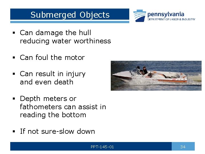 Submerged Objects § Can damage the hull reducing water worthiness § Can foul the