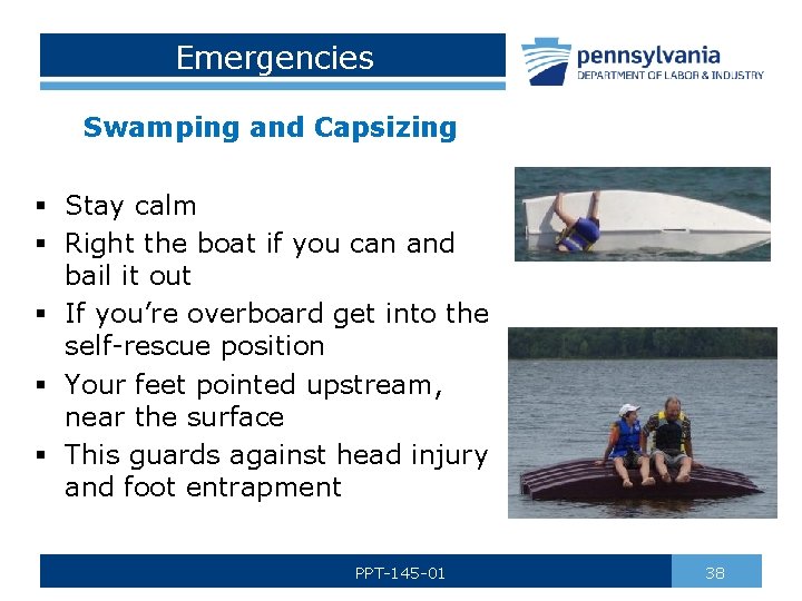 Emergencies Swamping and Capsizing § Stay calm § Right the boat if you can