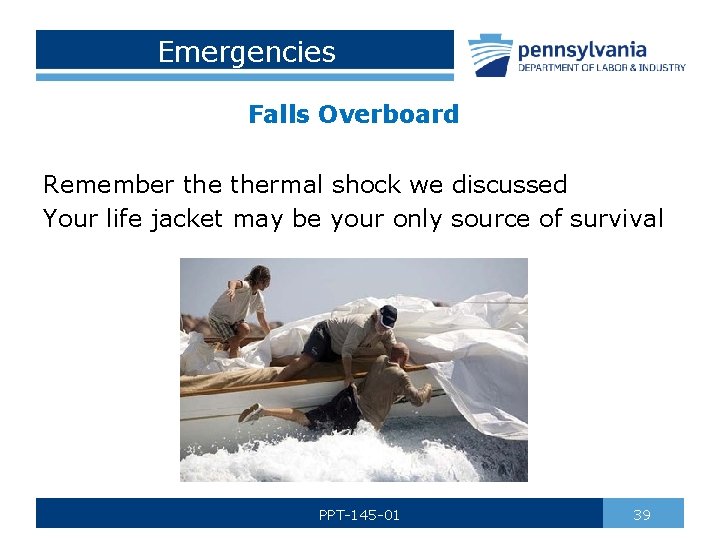 Emergencies Falls Overboard Remember thermal shock we discussed Your life jacket may be your