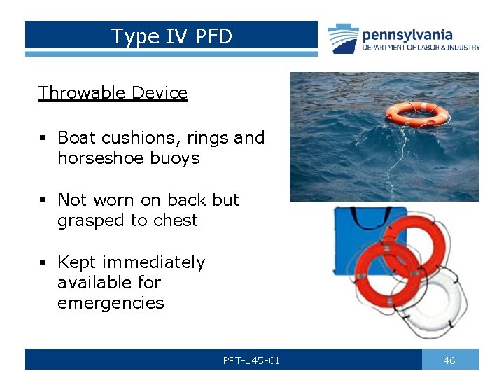 Type IV PFD Throwable Device § Boat cushions, rings and horseshoe buoys § Not