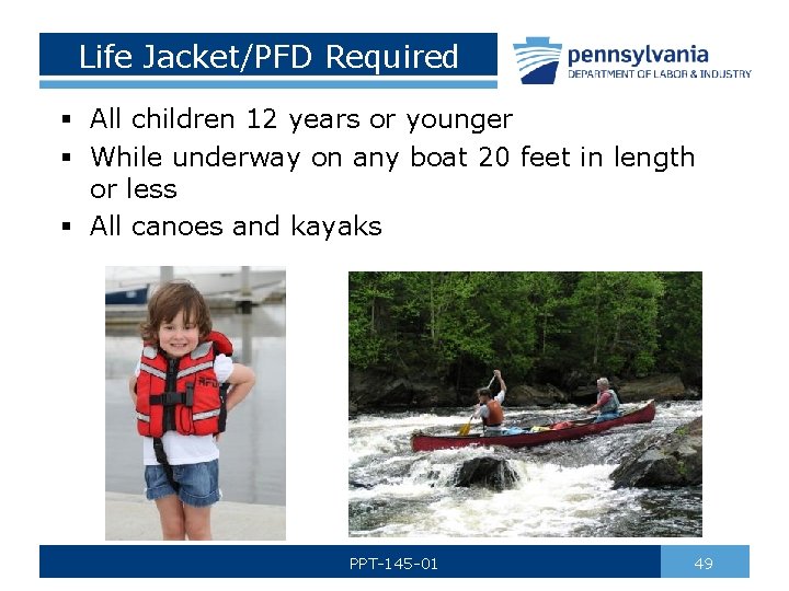 Life Jacket/PFD Required § All children 12 years or younger § While underway on