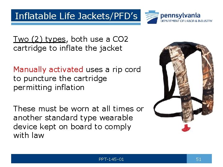 Inflatable Life Jackets/PFD’s Two (2) types, both use a CO 2 cartridge to inflate
