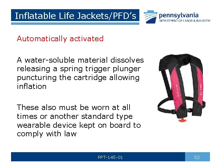 Inflatable Life Jackets/PFD’s Automatically activated A water-soluble material dissolves releasing a spring trigger plunger