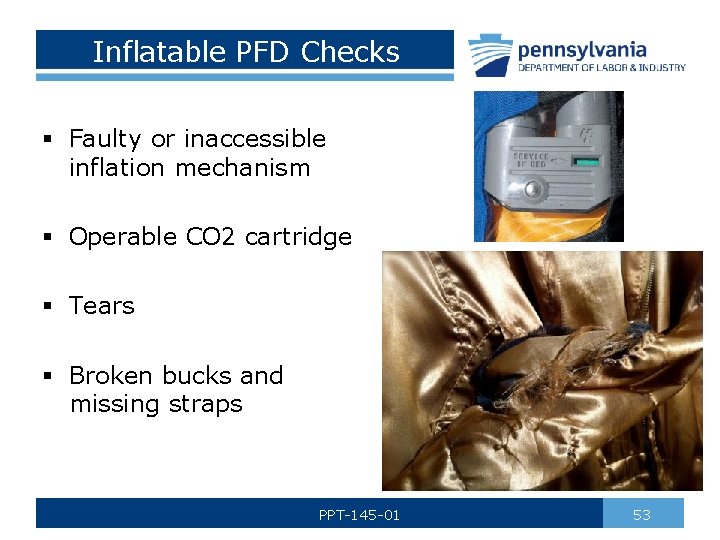 Inflatable PFD Checks § Faulty or inaccessible inflation mechanism § Operable CO 2 cartridge