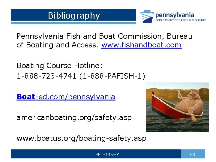 Bibliography Pennsylvania Fish and Boat Commission, Bureau of Boating and Access. www. fishandboat. com