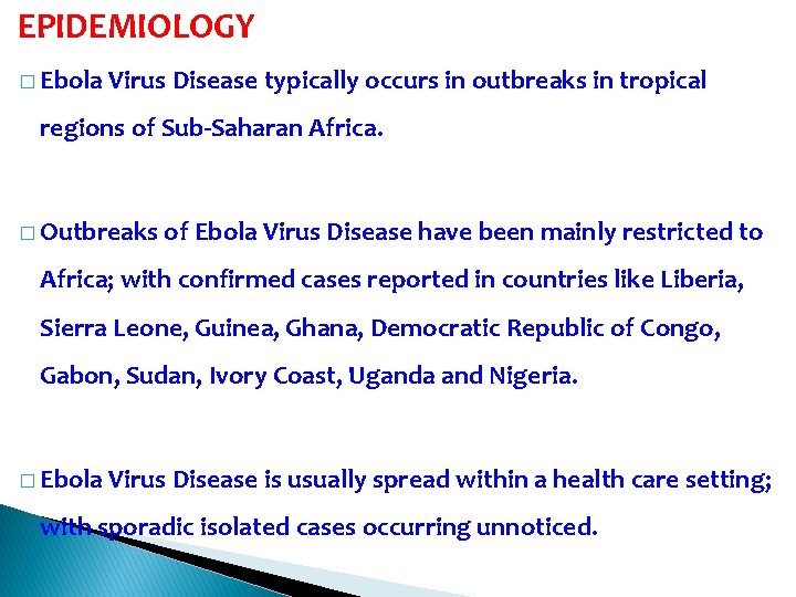 EPIDEMIOLOGY � Ebola Virus Disease typically occurs in outbreaks in tropical regions of Sub-Saharan