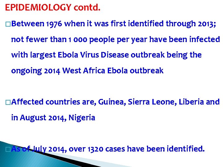 EPIDEMIOLOGY contd. � Between 1976 when it was first identified through 2013; not fewer