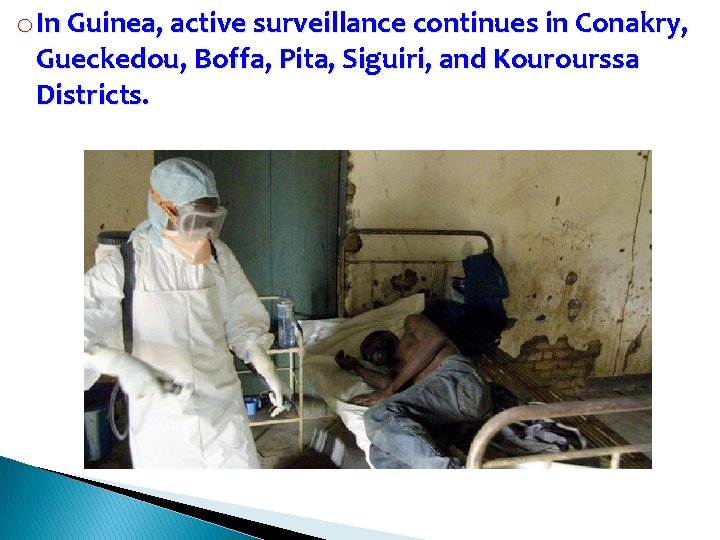 o In Guinea, active surveillance continues in Conakry, Gueckedou, Boffa, Pita, Siguiri, and Kourourssa