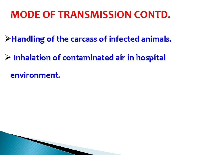 MODE OF TRANSMISSION CONTD. ØHandling of the carcass of infected animals. Ø Inhalation of