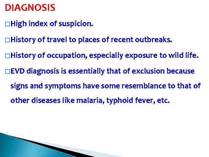 DIAGNOSIS � High index of suspicion. � History of travel to places of recent