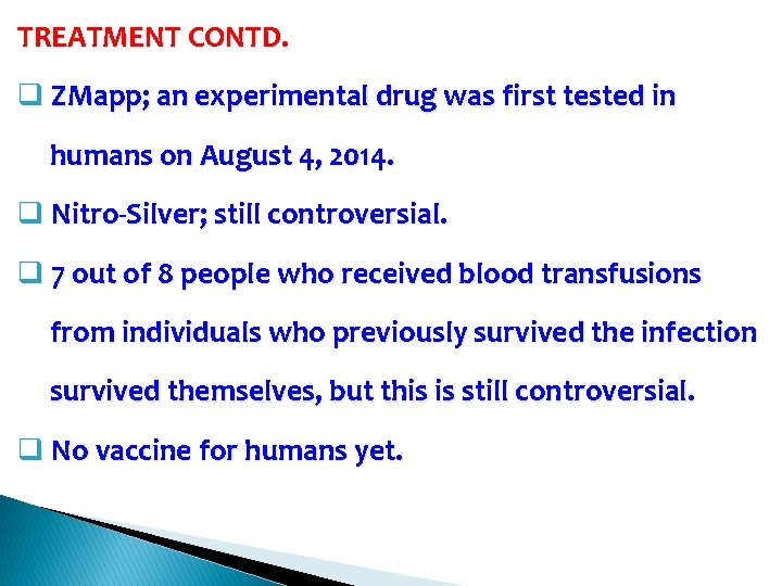 TREATMENT CONTD. q ZMapp; an experimental drug was first tested in humans on August