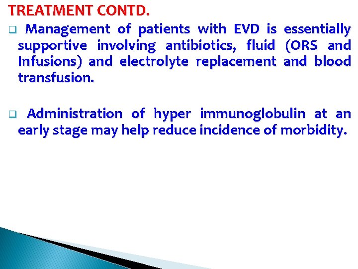 TREATMENT CONTD. q Management of patients with EVD is essentially supportive involving antibiotics, fluid