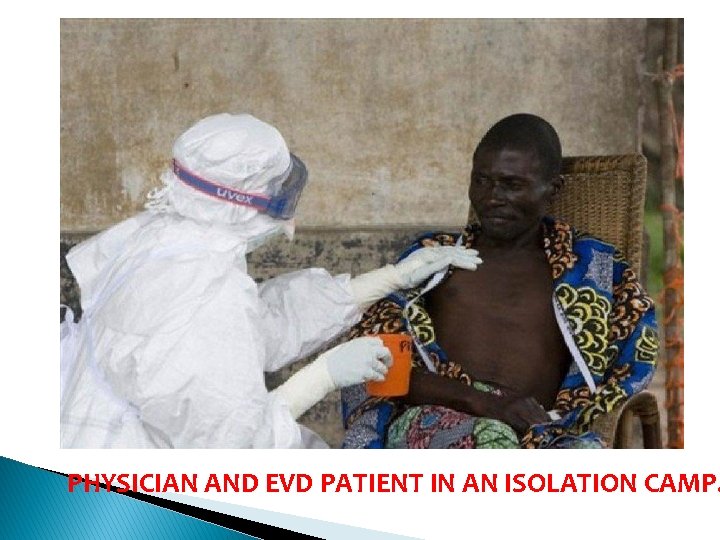 PHYSICIAN AND EVD PATIENT IN AN ISOLATION CAMP. 