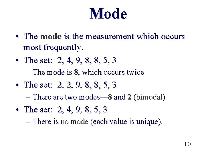 Mode • The mode is the measurement which occurs most frequently. • The set: