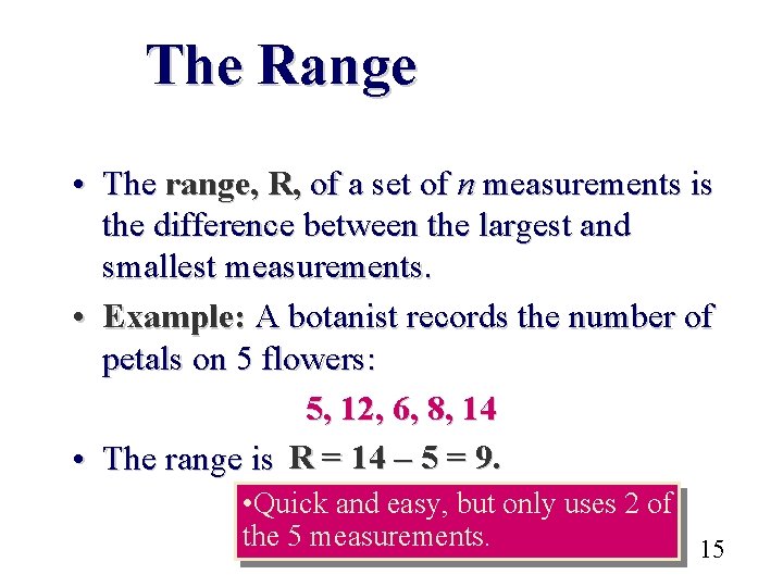 The Range • The range, R, of a set of n measurements is the