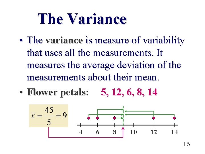 The Variance • The variance is measure of variability that uses all the measurements.