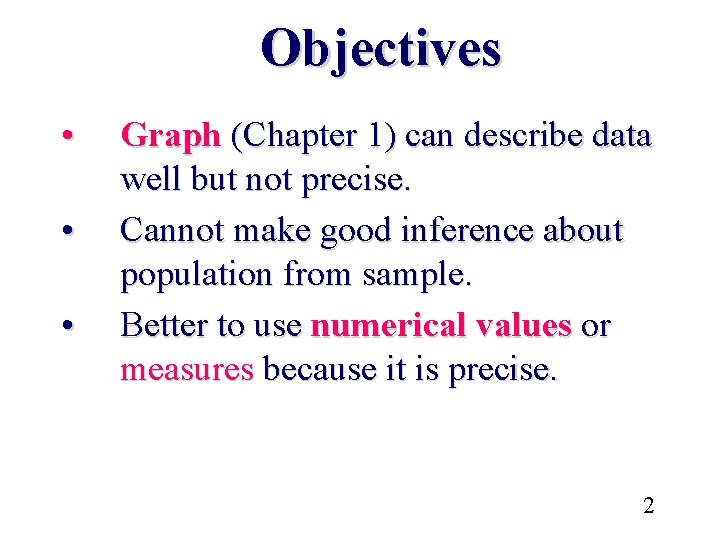 Objectives • • • Graph (Chapter 1) can describe data well but not precise.