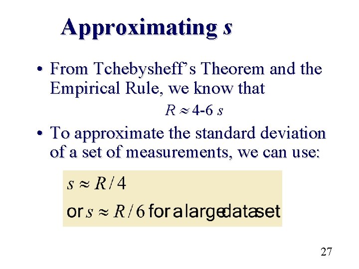 Approximating s • From Tchebysheff’s Theorem and the Empirical Rule, we know that R