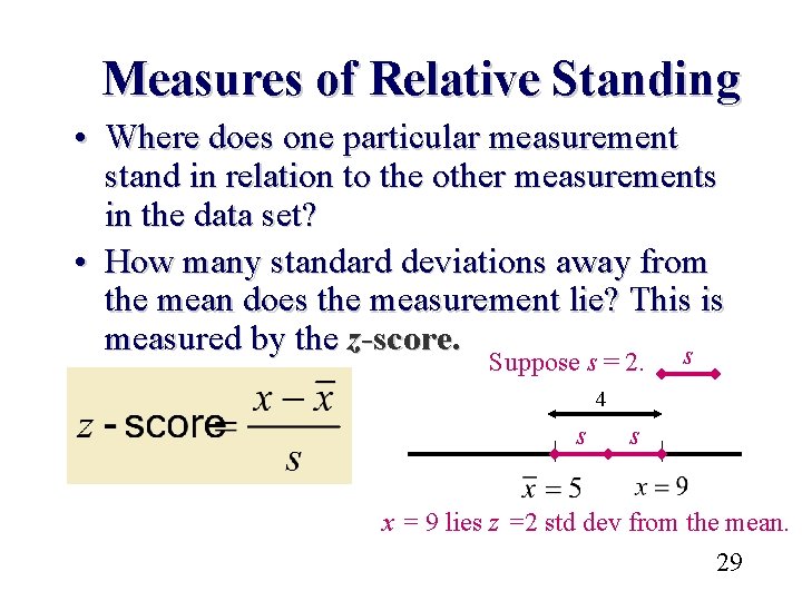 Measures of Relative Standing • Where does one particular measurement stand in relation to