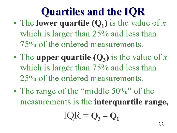 Quartiles and the IQR • The lower quartile (Q 1) is the value of