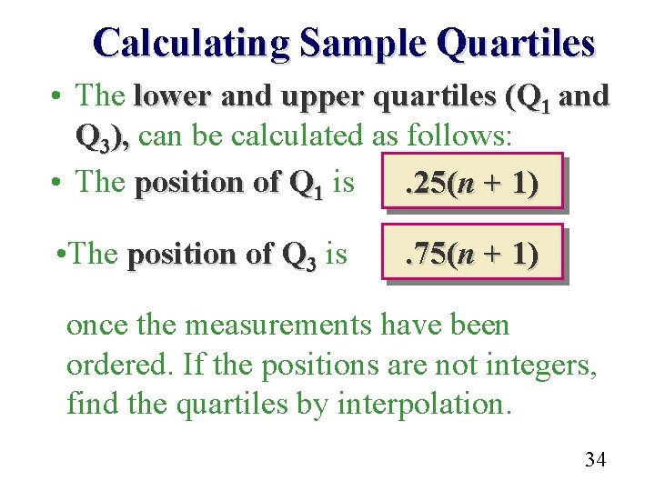 Calculating Sample Quartiles • The lower and upper quartiles (Q 1 and Q 3),