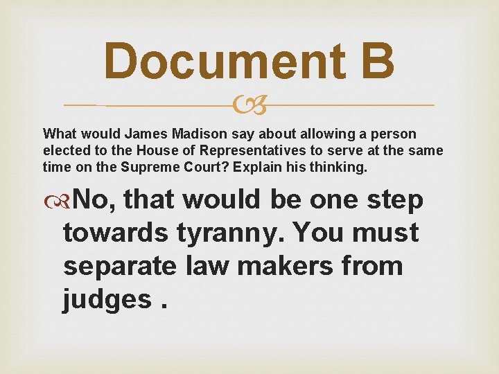 Document B What would James Madison say about allowing a person elected to the