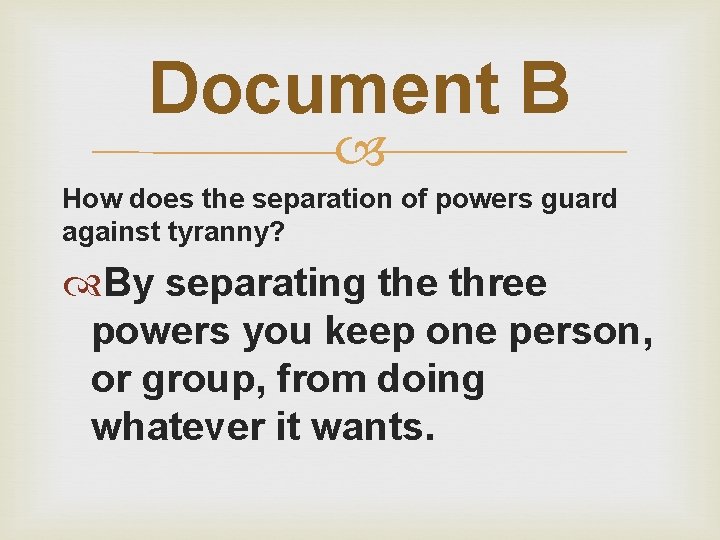 Document B How does the separation of powers guard against tyranny? By separating the