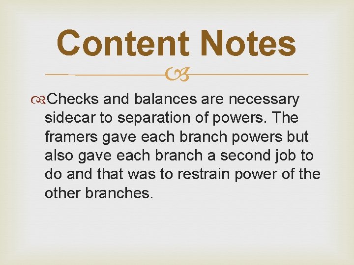 Content Notes Checks and balances are necessary sidecar to separation of powers. The framers