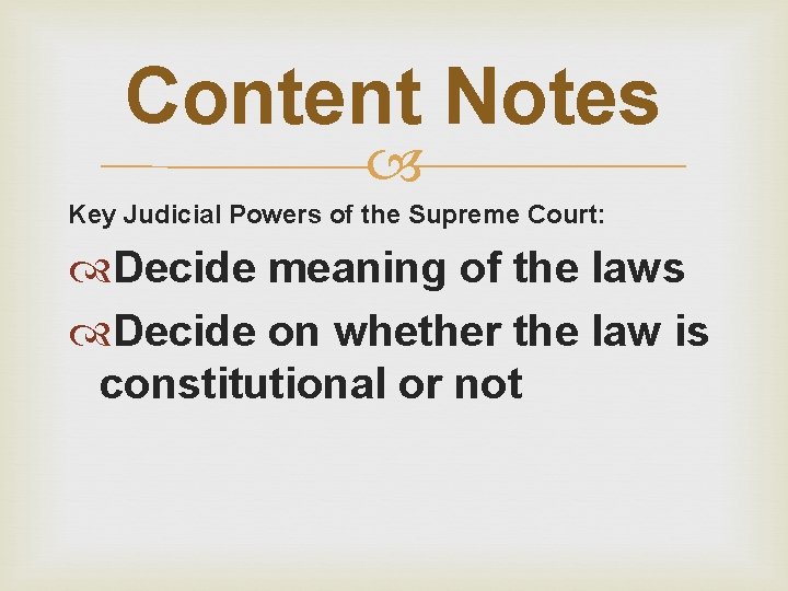 Content Notes Key Judicial Powers of the Supreme Court: Decide meaning of the laws