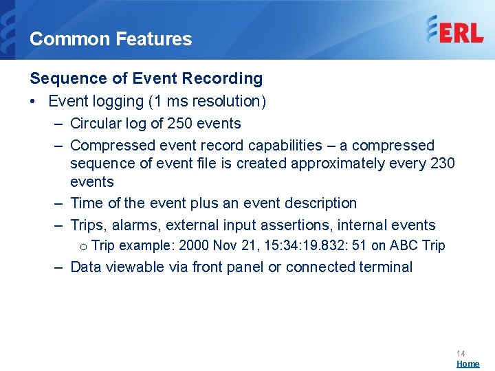 Common Features Sequence of Event Recording • Event logging (1 ms resolution) – Circular