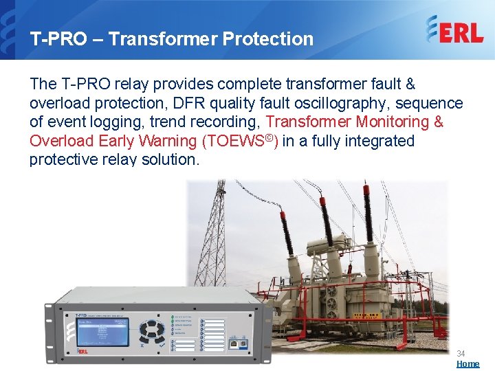 T-PRO – Transformer Protection The T-PRO relay provides complete transformer fault & overload protection,