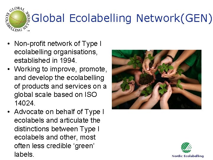 Global Ecolabelling Network(GEN) • Non-profit network of Type I ecolabelling organisations, established in 1994.
