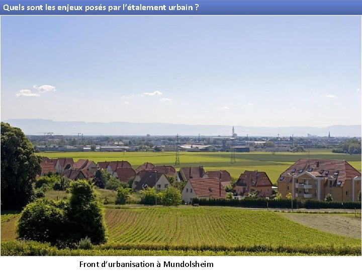 Quels sont les enjeux posés par l’étalement urbain ? Front d’urbanisation à Mundolsheim 