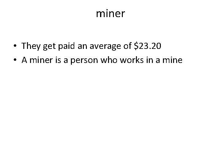 miner • They get paid an average of $23. 20 • A miner is